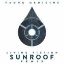 Young Medicine - Living Fiction (Sunroof Remix)