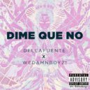 Dellafuente x WeDamnBoyz! - Dime Que No
