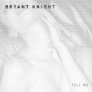 Bryant Knight - Tell Me