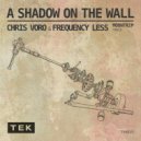 Chris Voro, Frequency Less - A Shadow On The Wall