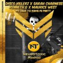Disco Killerz, Sarah Charness, Kenneth G, Maurice West - We Came To Fungfu Party (Neurotoxic Mashup)
