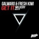 Galwaro & Fresh Kiwi - Get It (WilDCRY Mash-Up)