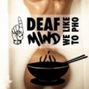 DeafMind - We Like to Pho