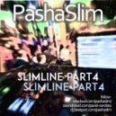 PashaSlim - SlimLine part4