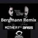 Too Low - Mother Fucker Bass (Bergmann Remix)
