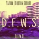 Yazukv & Boston George - D.F.W.S. (Feat. Geezy G)