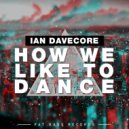Ian Davecore - How We Like To Dance