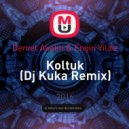 Demet Akalin & Engin Yildiz - Koltuk (Dj Kuka Remix)