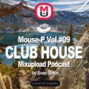 Mouse-P - Mixupload Club House Podcast #09 by Sven Slevin