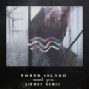 Ember Island - Need You