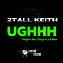 2 Tall Keith, Kings of 3 - Ughhh