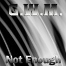 G.W.M - Not Enough (Original Mix)