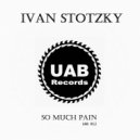 Ivan Stotzky - So Much Pain