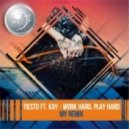 Tiesto feat. Kay - Work Hard, Play Hard