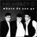No Mercy - Where Do You Go