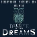Retrotronik - Dreamers - Believe In Your Dreams (Episode 24)