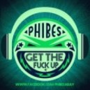 Phibes - Get The Fuck Up
