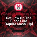 Dillon Francis & DJ Snake vs. Bassjackers & Joe Ghost feat. MOTi - Get Low On The Floor Like (Aquila Mash-Up)