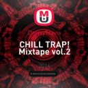 DeejayTravis - CHILL TRAP! Mixtape vol.2