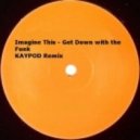 Imagine This - Get Down With The Funk