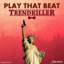 Trendkiller - Play That Beat (Original mix)
