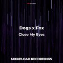 Dogs x Fox - Close My Eyes