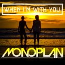 Monoplan - When I'm With You