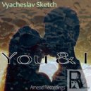 Vyacheslav Sketch - You & I