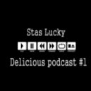 Stas Lucky - Delicious podcast #1