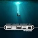 FEMAN - Deep House session #005