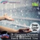 3 Doors Down - Here Without You (Dj Kapral Cover Mix)