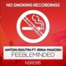 Anton Ishutin feat. Irirna Makosh - Feebleminded (NekliFF Remix)