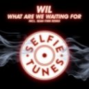 WIL - What Are We Waiting For