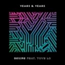 Years & Years - Desire (feat. Tove Lo)