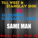 Till West & S.Shik vs. DJ Goirski, DJ Insane, C.Shock - Same Man (Andrey Gorkin Mash Up)