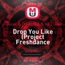Delax & DJ KUBA & NEITAN - Drop You Like (Project Freshdance mash-up)