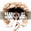 DeafMind - Say You Won\'t (Original mix)