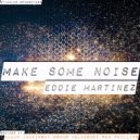 Eddie Martinez - Make Some Noise (Rob Phillips Remix)