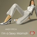 Andy Pitch - I'm A Sexy Mamah