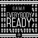 Gama - Everybody Ready