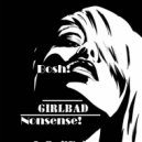 GIRLBAD - Nonsense! Bosh! ()