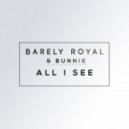 Barely Royal & Bunnie - All I See
