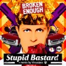Broken Enough - Stupid Bastard (Virus19xx Remix)