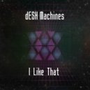 dESH Machines - I Like That