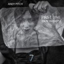 Andy Pitch - First Time (New Version)