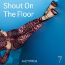 Andy Pitch - Shout On The Floor