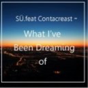 SU Ft. Contacreast - What I\'ve Been Dreaming Of (Radio Edit)
