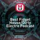 MiKey - Best Fidget House/Dirty Electro Podcast #01