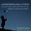 Underground Utopia - Give Me Some Space (Original Mix)