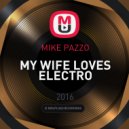 MIKE PAZZO - MY WIFE LOVES ELECTRO